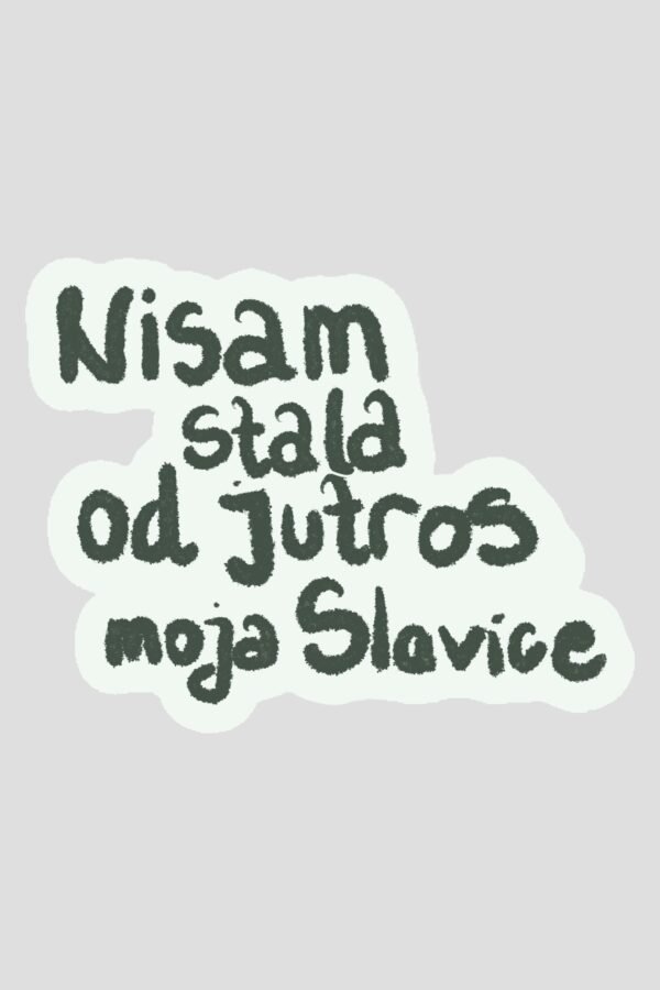 Stiker - nisam stala od jutros moja Slavice