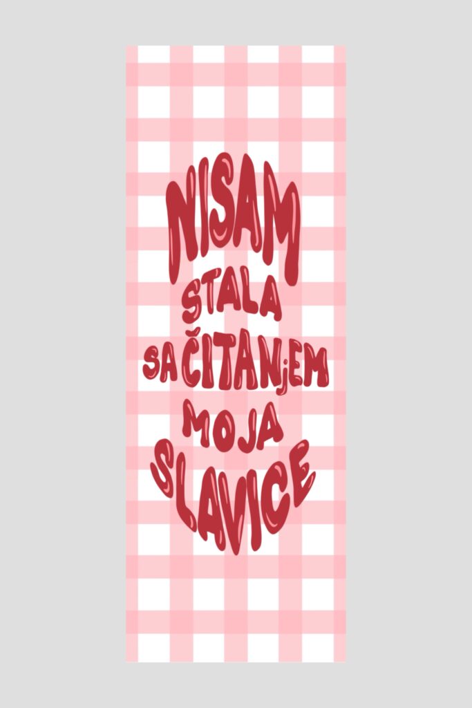 Bookmarker - nisam stala sa čitanjem moja Slavice